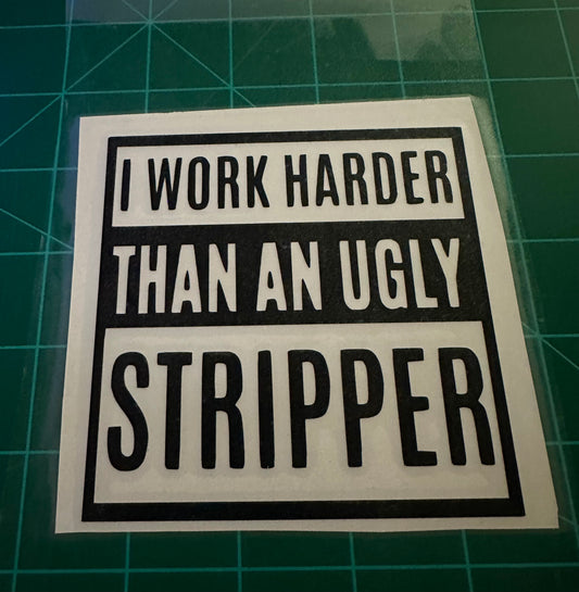 I Work Harder Than A Stripper Decal