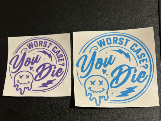 “Worst Case You Die?” Decal