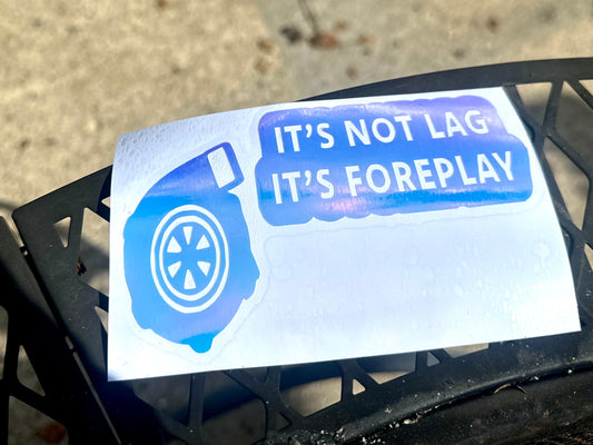 It’s Not Lag It’s Foreplay Decal