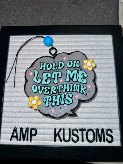 “Hold On Let Me Overthink This” Car Freshie