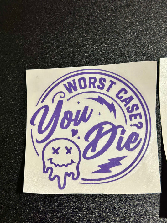 “Worst Case You Die?” Decal